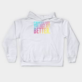 It Never Gets Easier You Just Get Better Kids Hoodie